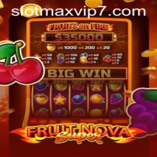 Exploring the Exciting World of FruitNovaSuper Slot Game on Slotmax VIP