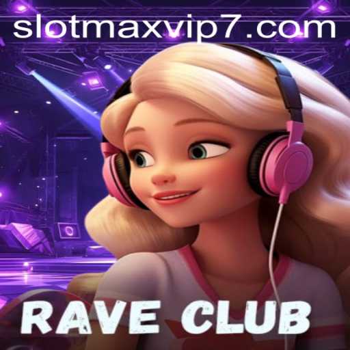 RaveClub: Dive into the Electrifying World of Slotmax VIP